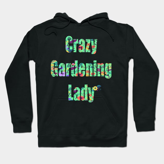 Crazy Gardening Lady Hoodie by FabulousDesigns